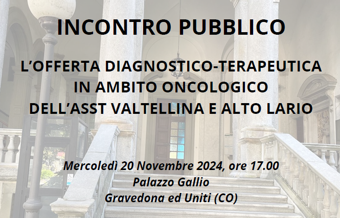  L'OFFERTA DIAGNOSTICO-TERAPEUTICA IN AMBITO ONCOLOGICO: INCONTRO PUBBLICO A GRAVEDONA ED UNITI 